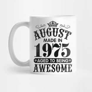 August Made In 1975 Aged To Being Awesome Happy Birthday 45 Years Old To Me You Papa Daddy Son Mug